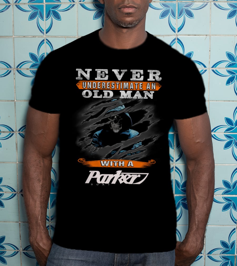 NEVER UNDERESTIMATE AN OLD MAN WITH A PARKER BOAT T-Shirt