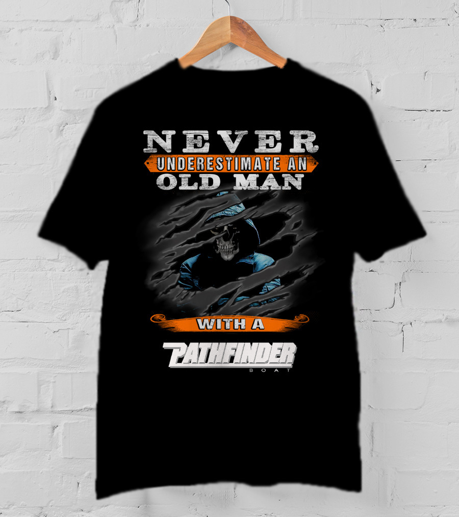Never Underestimate An Old Man With A Pathfinder Boat T-Shirt