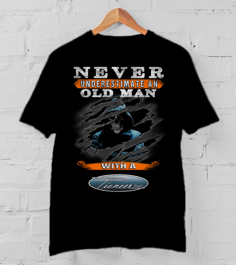 Never Underestimate An Old Man With A Pioneer Boat T-Shirt