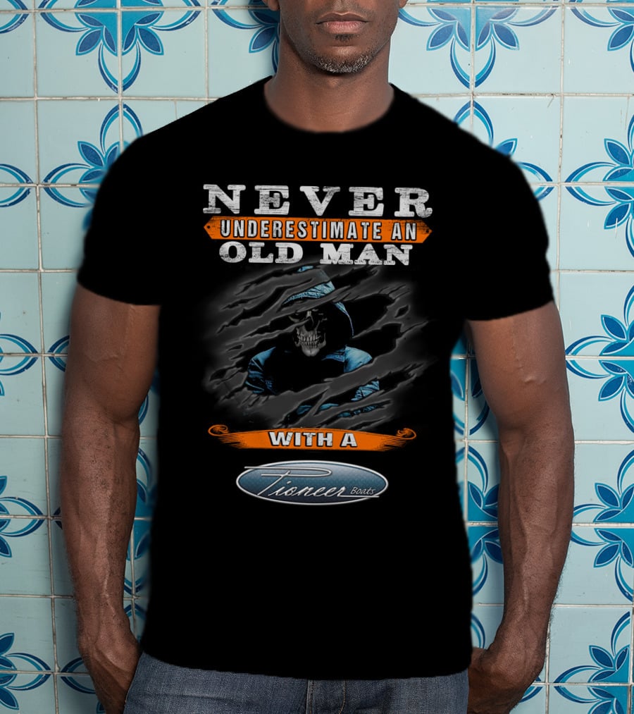 Never Underestimate An Old Man With A Pioneer Boat T-Shirt