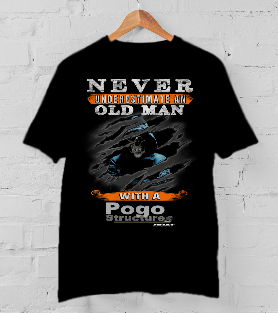 NEVER UNDERESTIMATE AN OLD MAN WITH A Pogo Structures BOAT T-Shirt