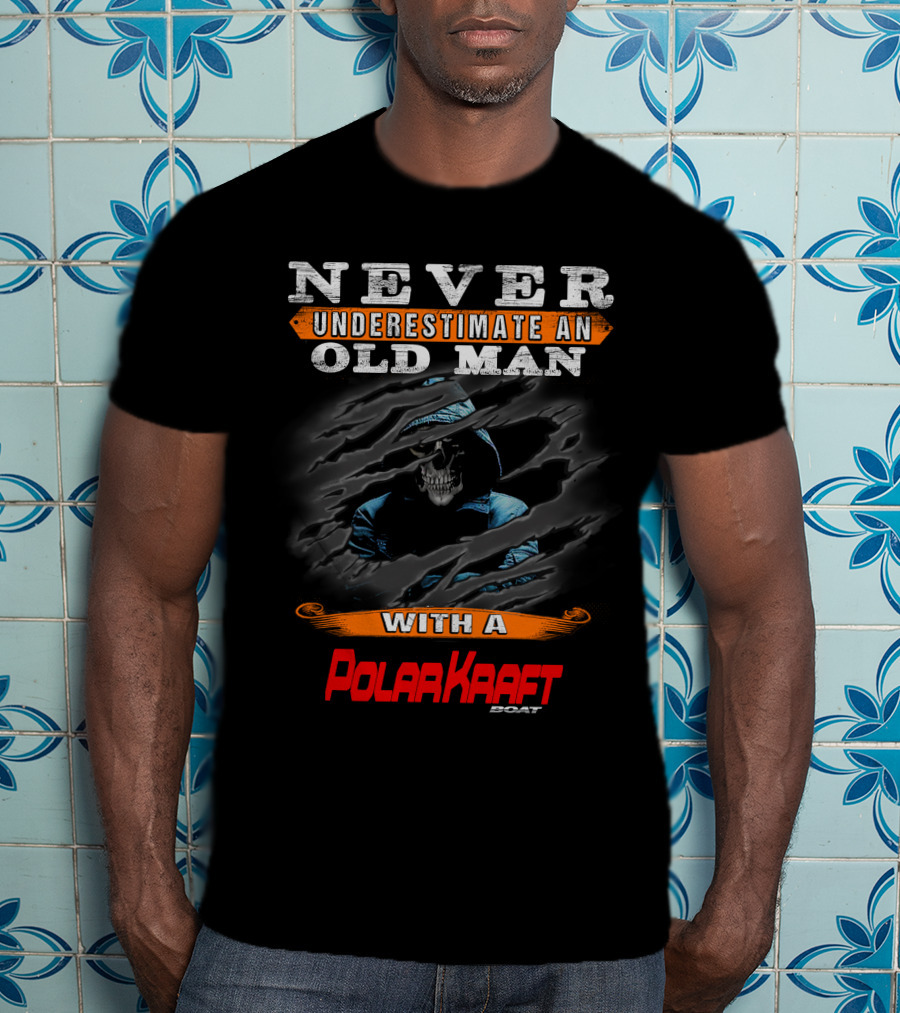 NEVER UNDERESTIMATE AN OLD MAN WITH A POLARKRAFT BOAT T-Shirt