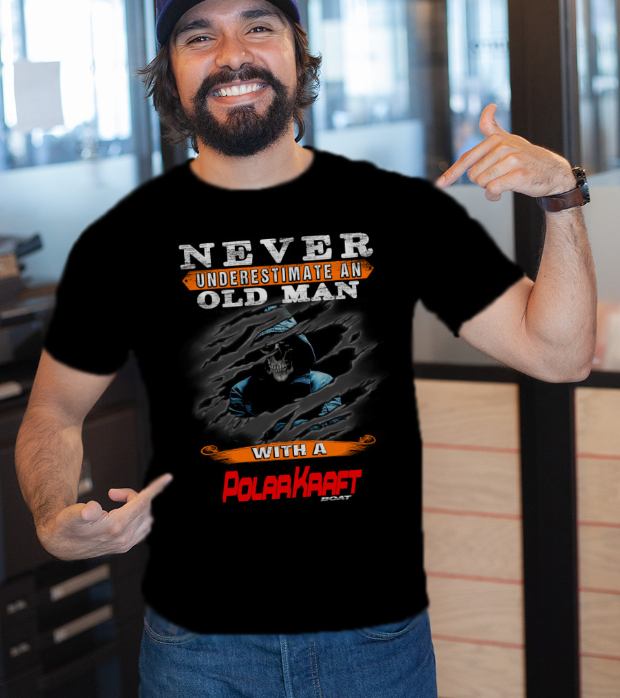 NEVER UNDERESTIMATE AN OLD MAN WITH A POLARKRAFT BOAT T-Shirt