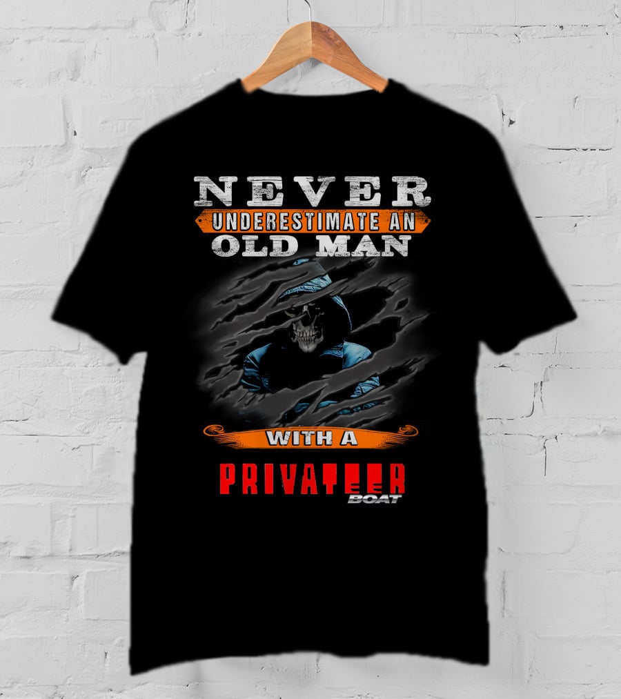 NEVER UNDERESTIMATE AN OLD MAN WITH A PRIVATEER BOAT T-Shirt