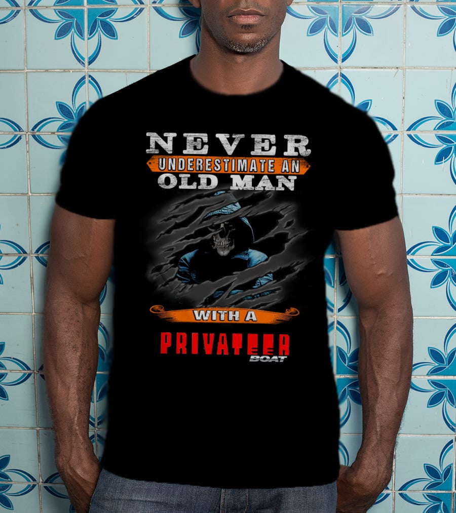 NEVER UNDERESTIMATE AN OLD MAN WITH A PRIVATEER BOAT T-Shirt