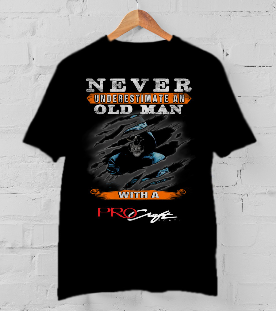NEVER UNDERESTIMATE AN OLD MAN WITH A PROCRAFT BOAT T-Shirt