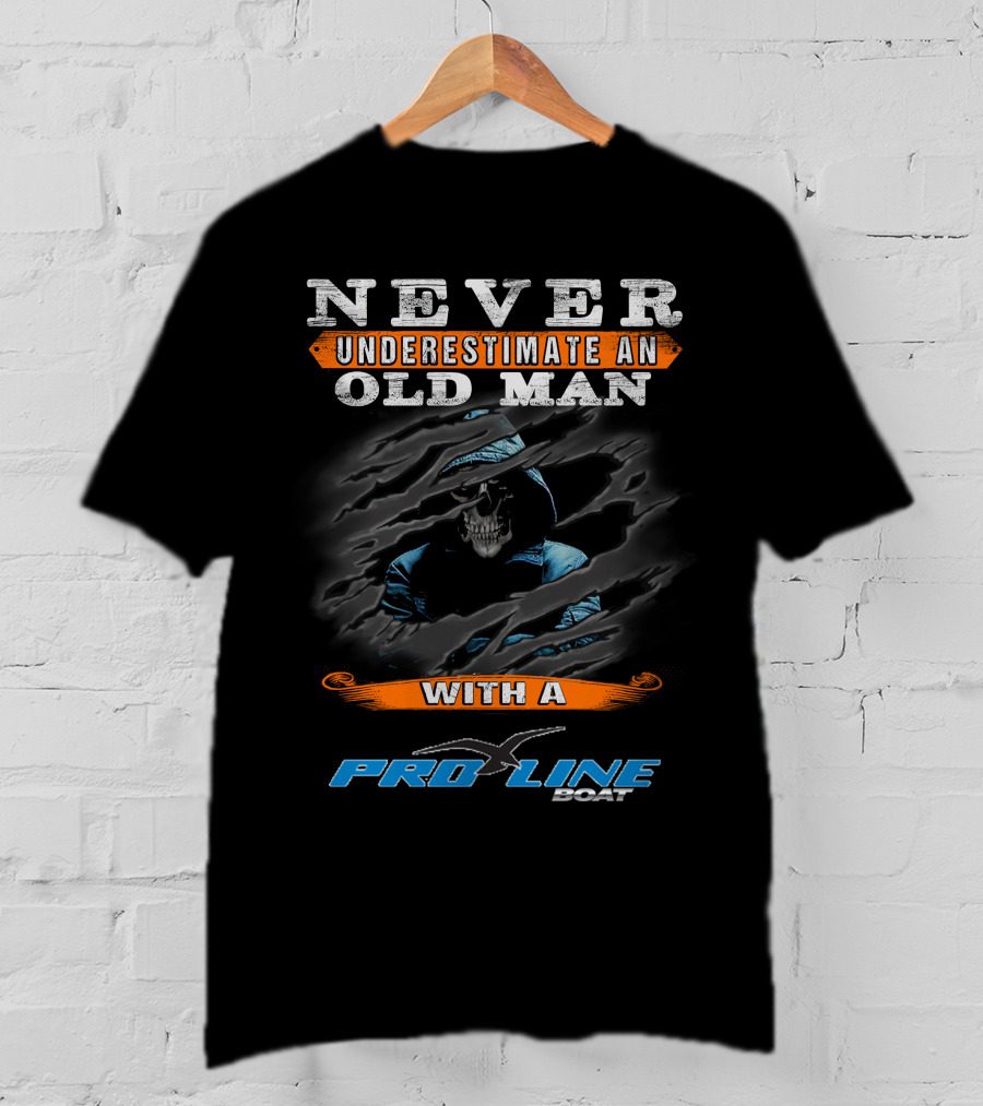 NEVER UNDERESTIMATE AN OLD MAN WITH A PRO LINE BOAT T-Shirt