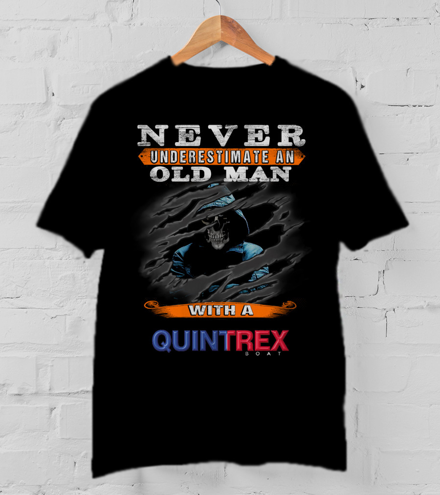 NEVER UNDERESTIMATE AN OLD MAN WITH A QUINTREX BOAT T-Shirt