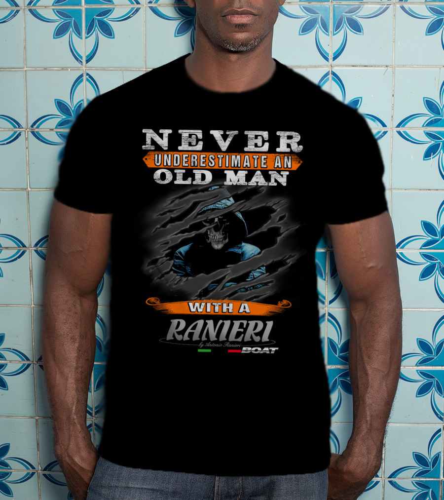 NEVER UNDERESTIMATE AN OLD MAN WITH A RANIERI BOAT BY ANTONIO RANIERI T-Shirt
