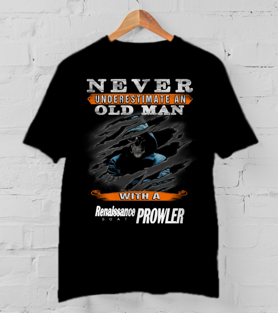 NEVER UNDERESTIMATE AN OLD MAN WITH A Renaissance BOAT PROWLER T-Shirt