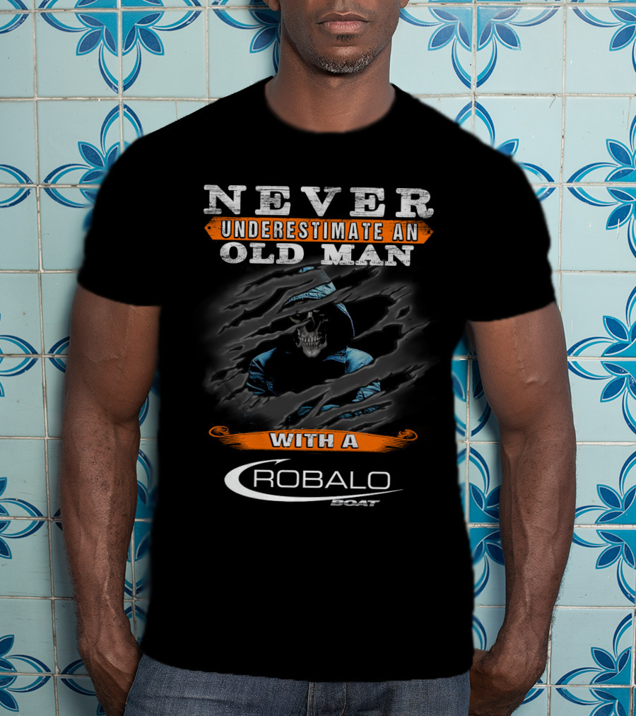 NEVER UNDERESTIMATE AN OLD MAN WITH A ROBALO BOAT T-Shirt