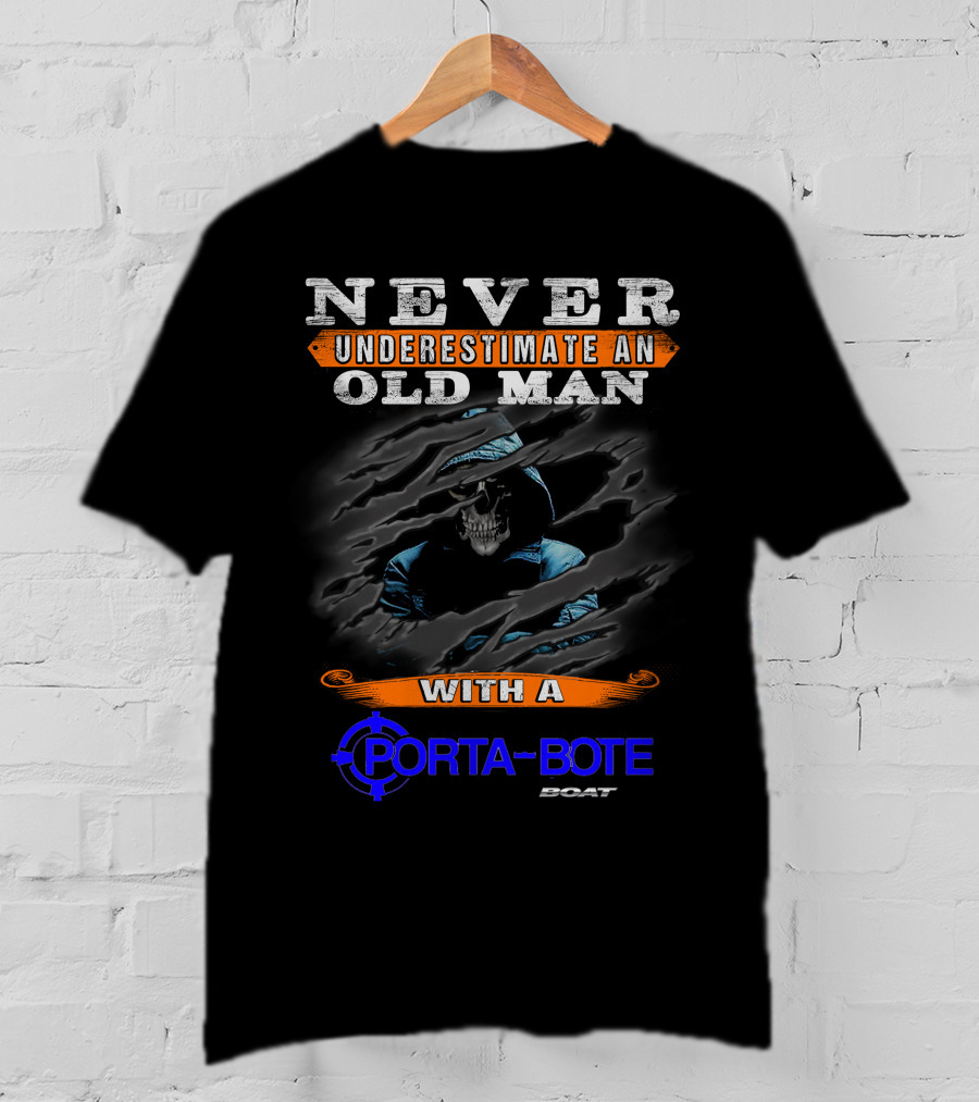 NEVER UNDERESTIMATE AN OLD MAN WITH A PORTA-BOTE BOAT T-Shirt