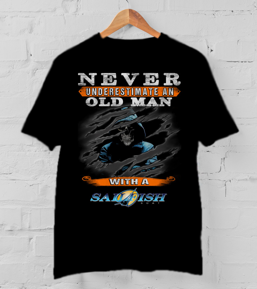 NEVER UNDERESTIMATE AN OLD MAN WITH A SAILFISH BOAT T-Shirt
