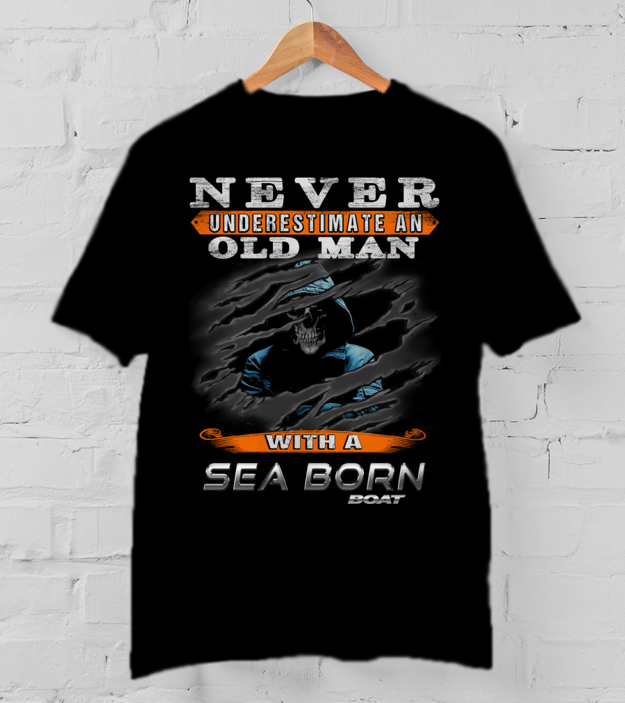 NEVER UNDERESTIMATE AN OLD MAN WITH A SEA BORN BOAT T-Shirt