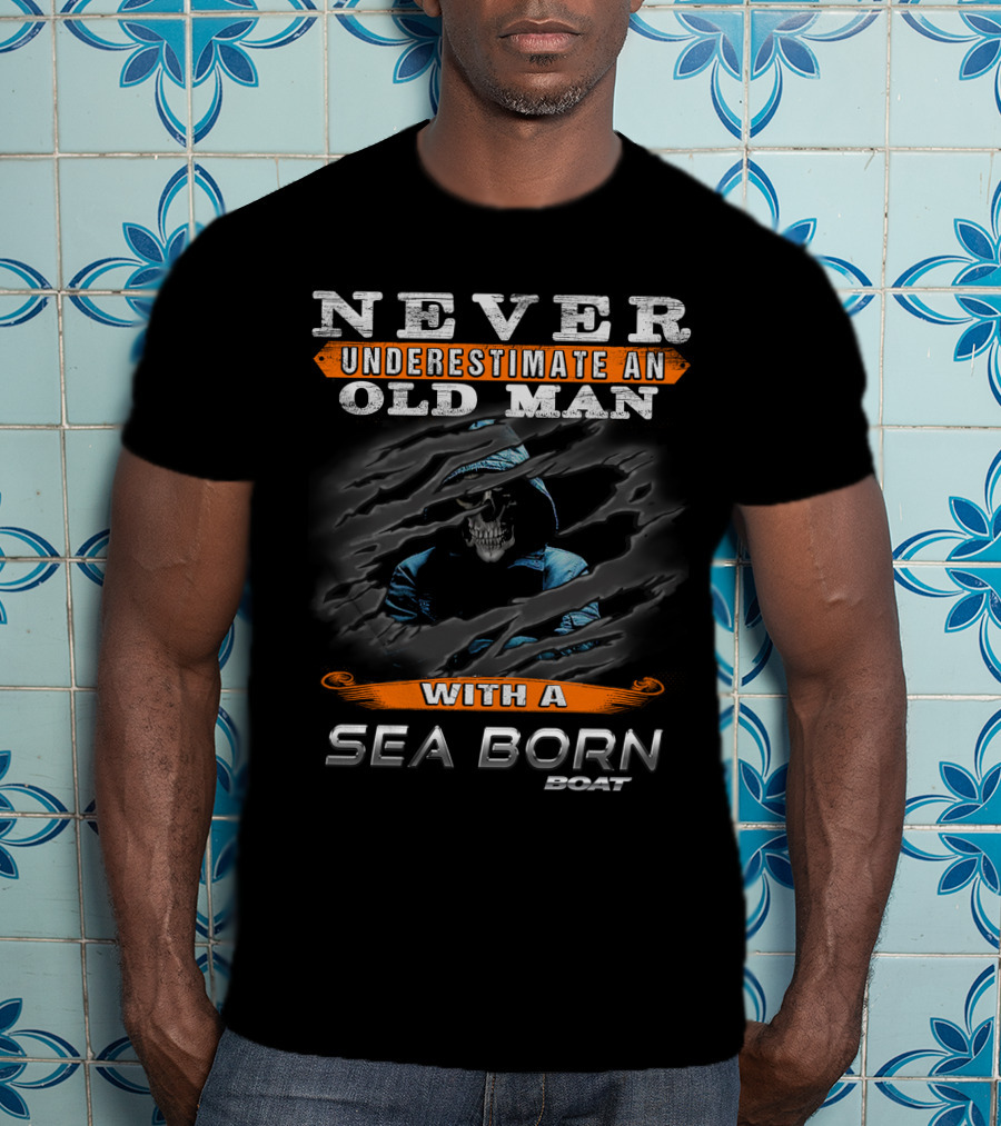 NEVER UNDERESTIMATE AN OLD MAN WITH A SEA BORN BOAT T-Shirt
