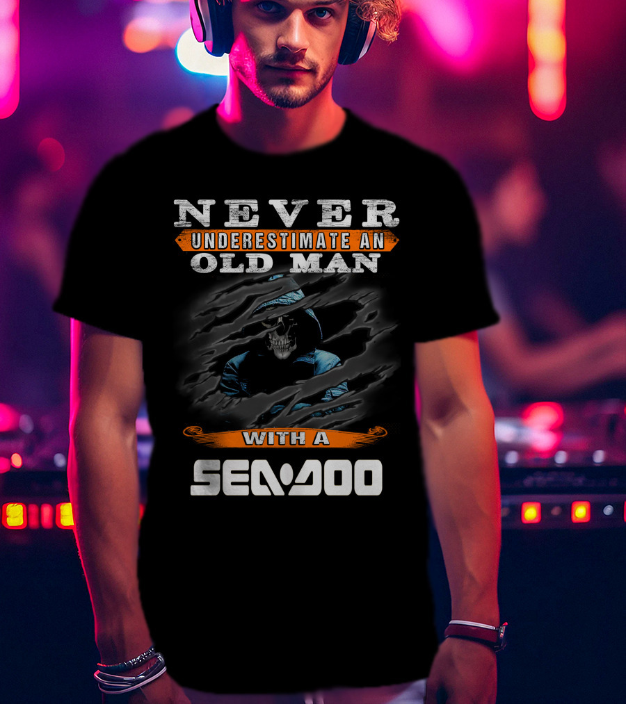 Never Underestimate An Old Man With A Sea-Doo T-Shirt