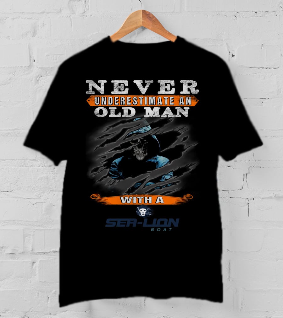 NEVER UNDERESTIMATE AN OLD MAN WITH A SEALION BOAT T-Shirt