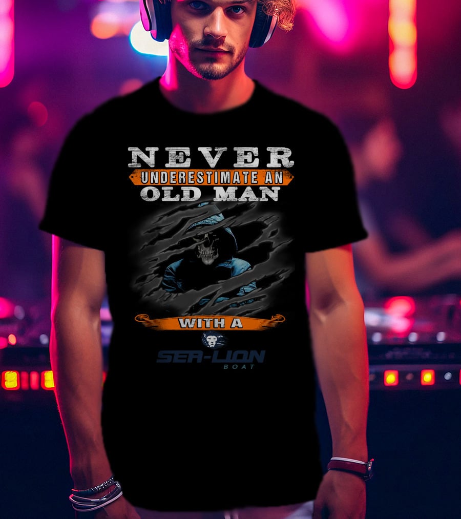 NEVER UNDERESTIMATE AN OLD MAN WITH A SEALION BOAT T-Shirt