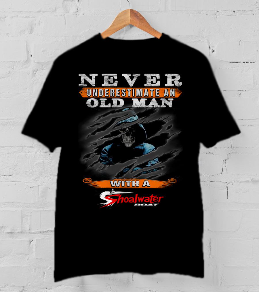 NEVER UNDERESTIMATE AN OLD MAN WITH A SHOALWATER BOAT T-Shirt