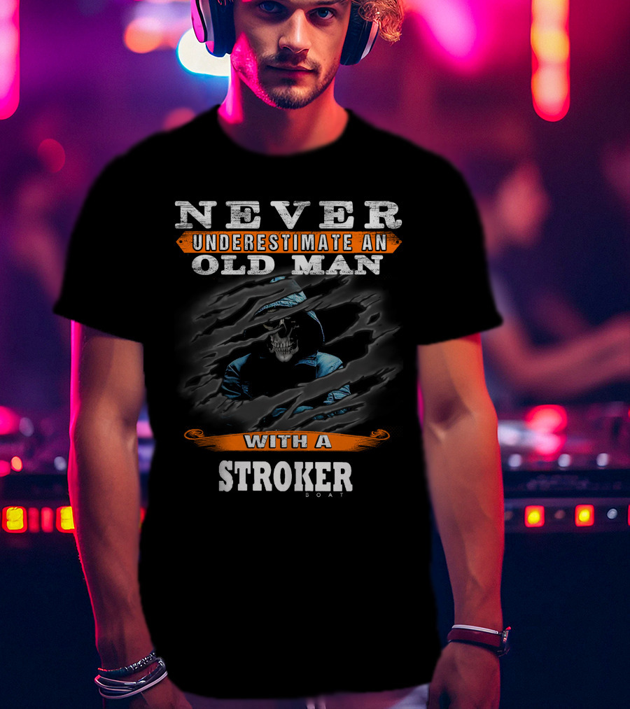 Never Underestimate An Old Man With A Stroker Boat T-Shirt