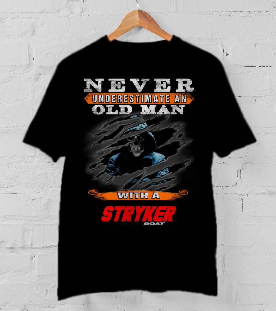 NEVER UNDERESTIMATE AN OLD MAN WITH A STRYKER BOAT T-Shirt