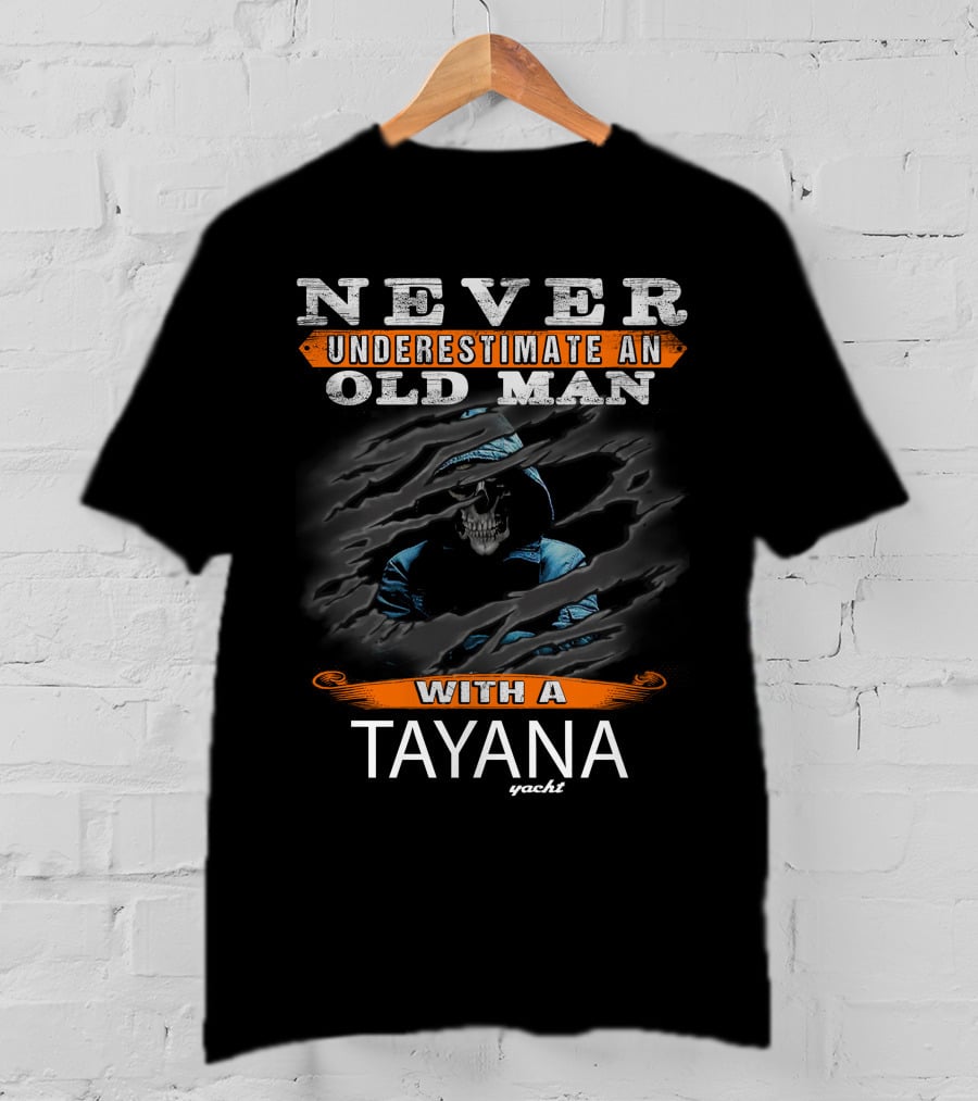 NEVER UNDERESTIMATE AN OLD MAN WITH A TAYANA YACHT T-Shirt
