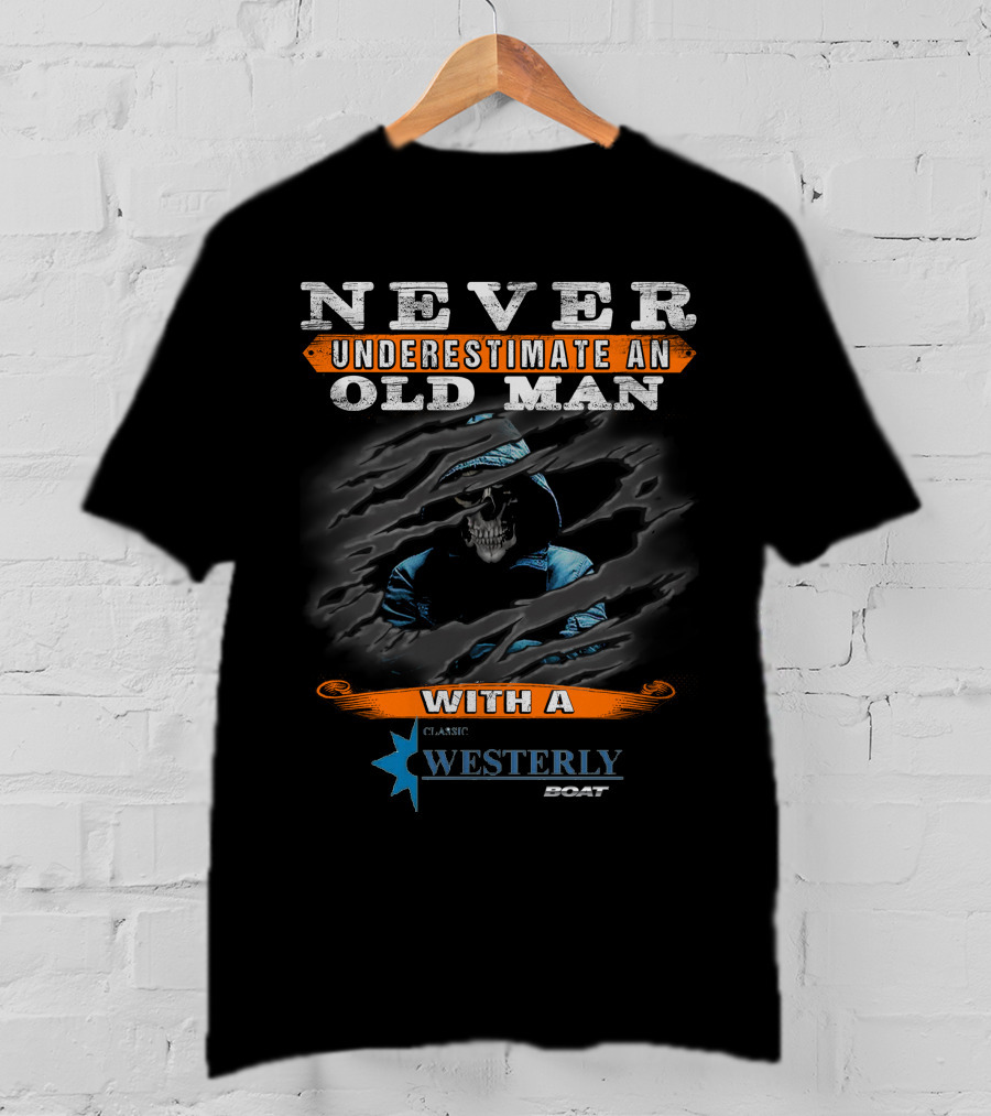NEVER UNDERESTIMATE AN OLD MAN WITH A CLASSIC WESTERLY BOAT T-Shirt