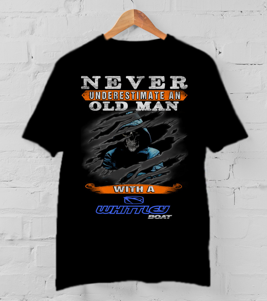 Never Underestimate An Old Man With A Whittley Boat T-Shirt
