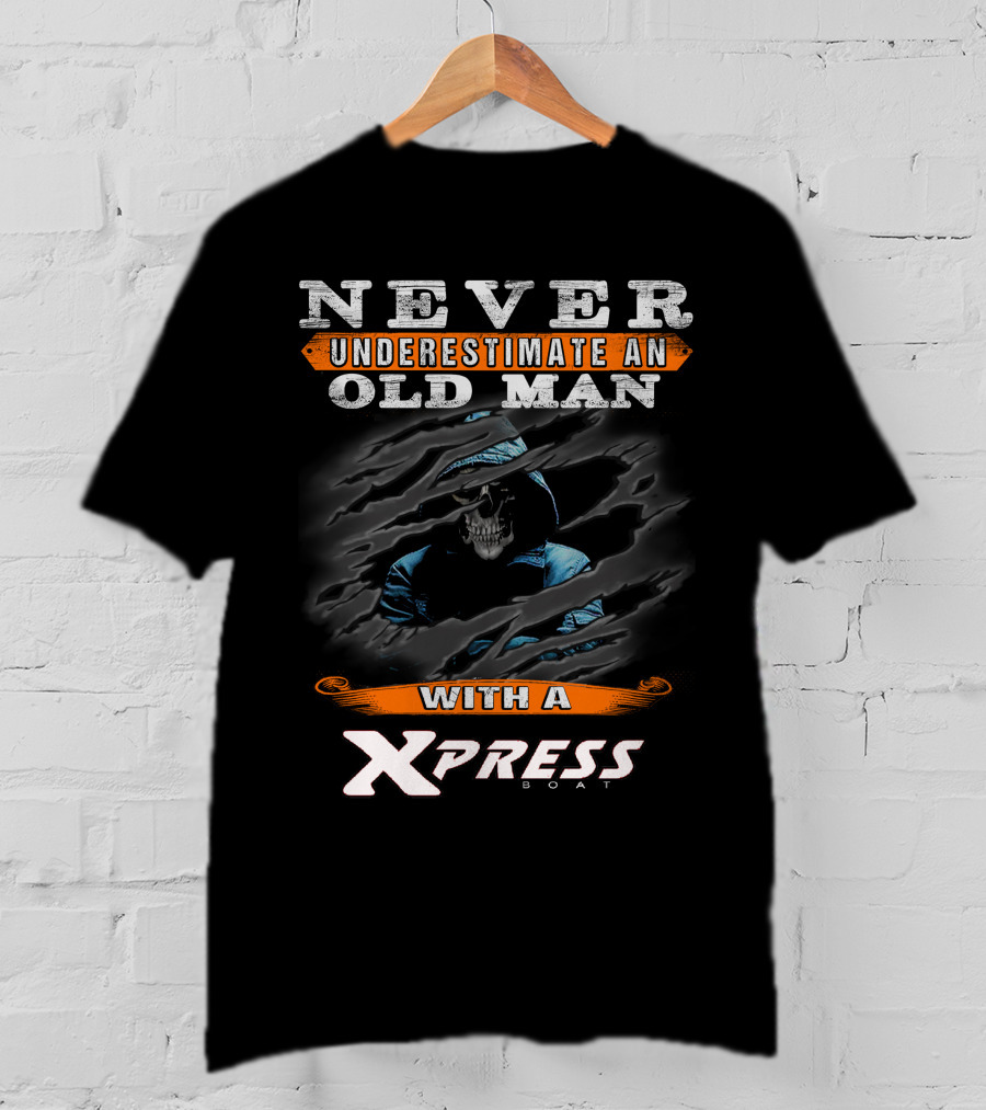 NEVER UNDERESTIMATE AN OLD MAN WITH A XPRESS BOAT T-Shirt
