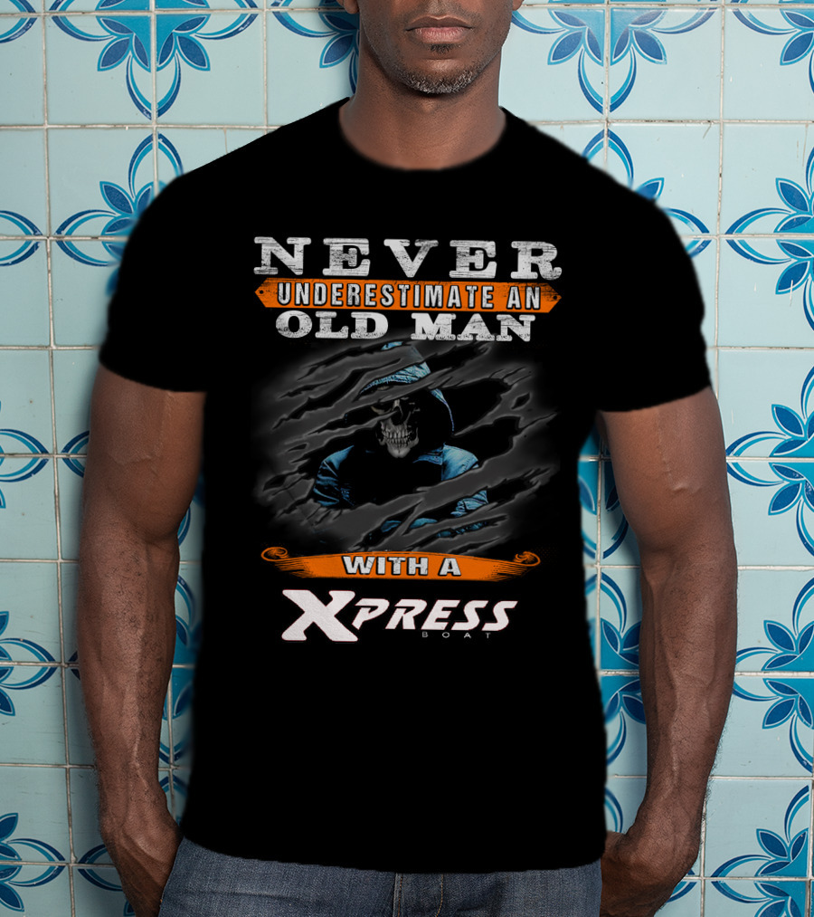 NEVER UNDERESTIMATE AN OLD MAN WITH A XPRESS BOAT T-Shirt