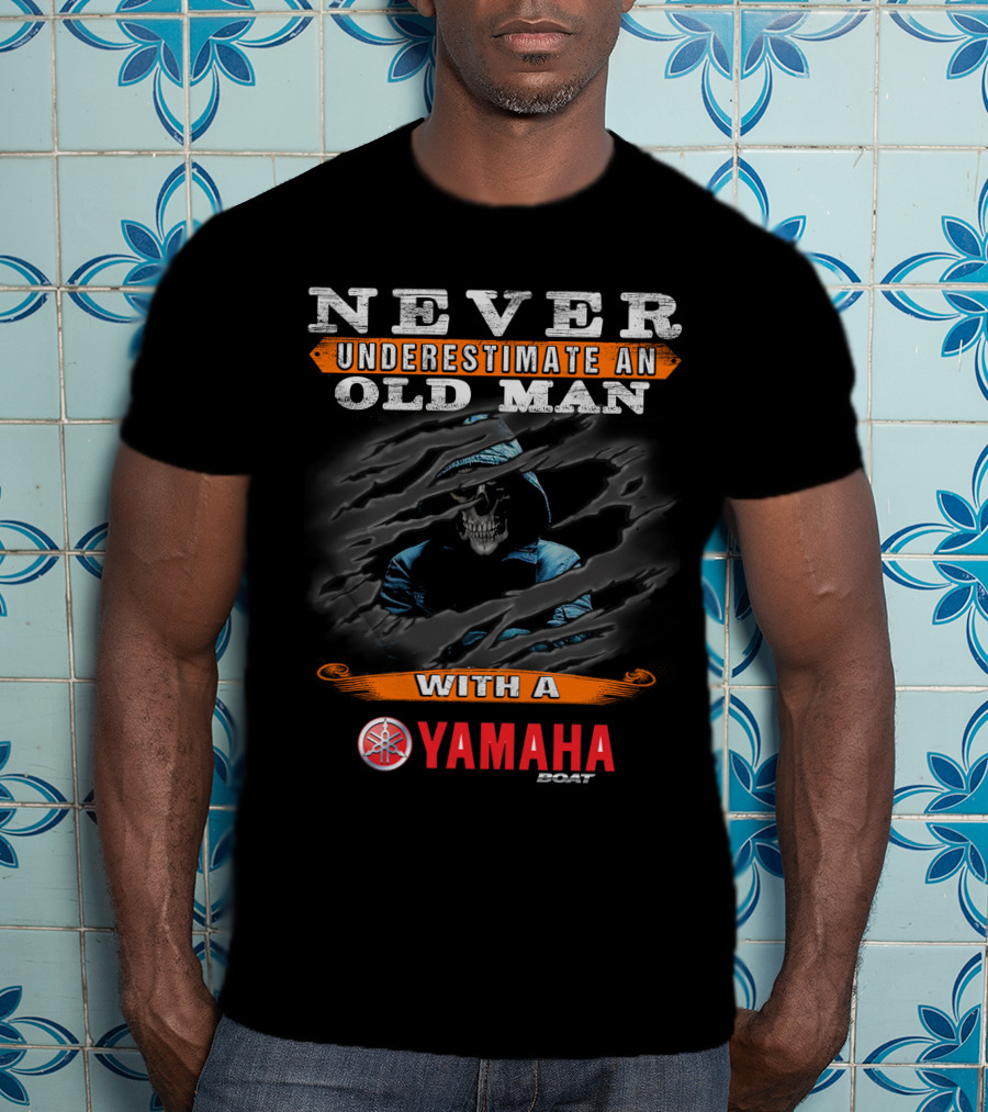 NEVER UNDERESTIMATE AN OLD MAN WITH A YAMAHA BOAT T-Shirt