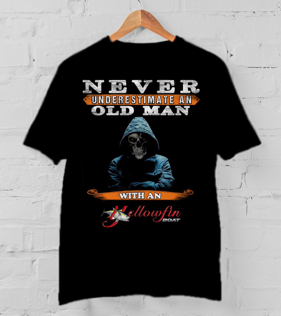 NEVER UNDERESTIMATE AN OLD MAN WITH AN YELLOWFIN BOAT T-Shirt