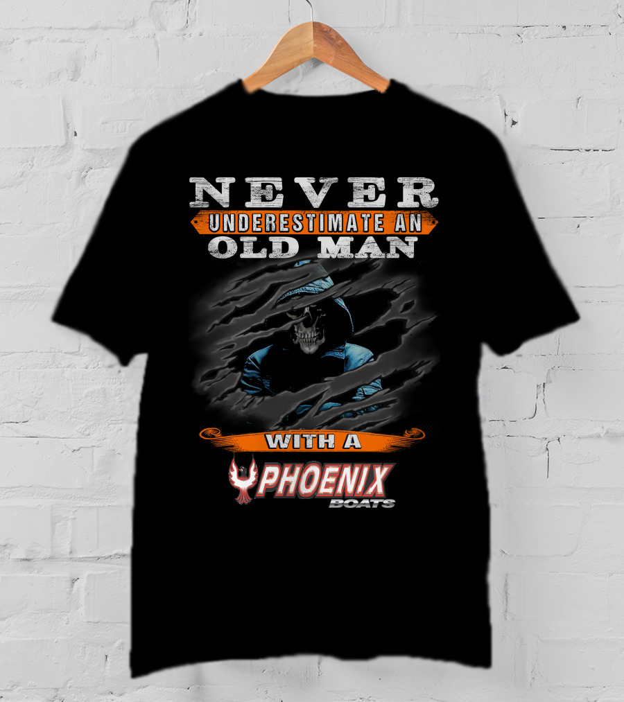 NEVER UNDERESTIMATE AN OLD MAN WITH A PHOENIX BOATS T-Shirt