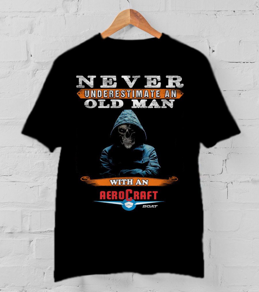 NEVER UNDERESTIMATE AN OLD MAN WITH AN AEROCRAFT BOAT T-Shirt