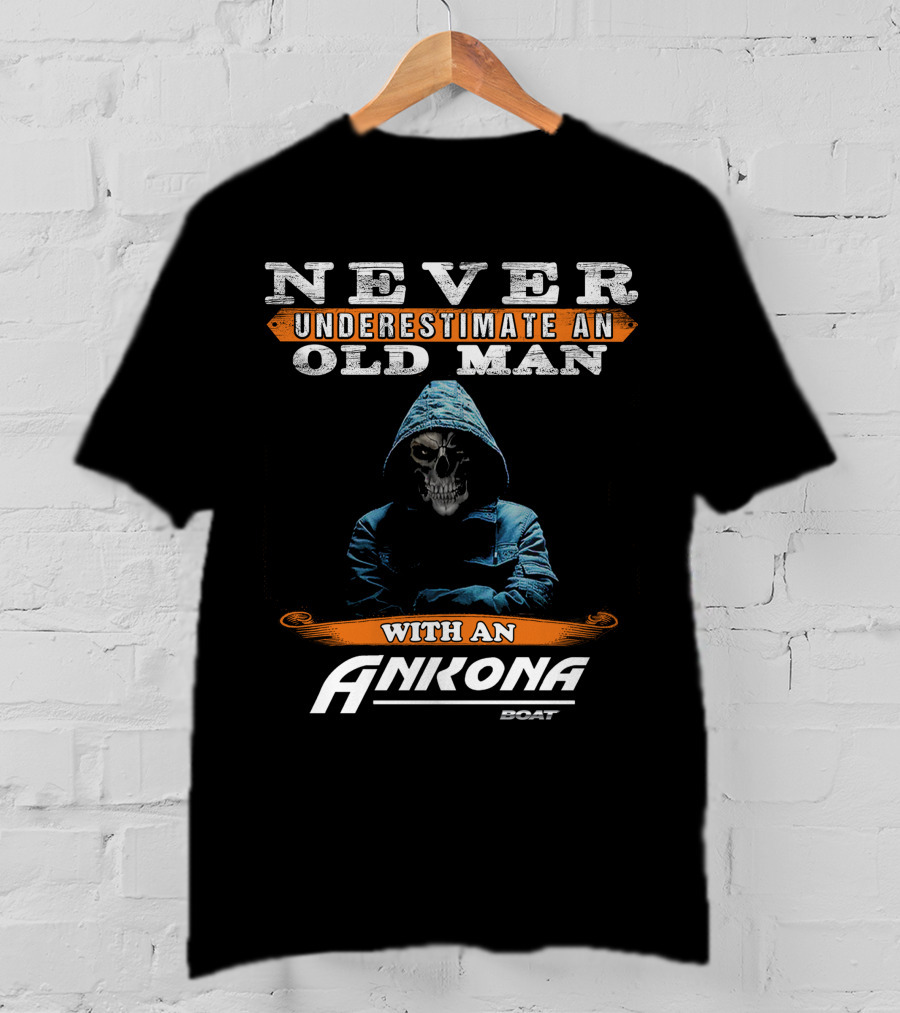 NEVER UNDERESTIMATE AN OLD MAN WITH AN ANKONA BOAT T-Shirt