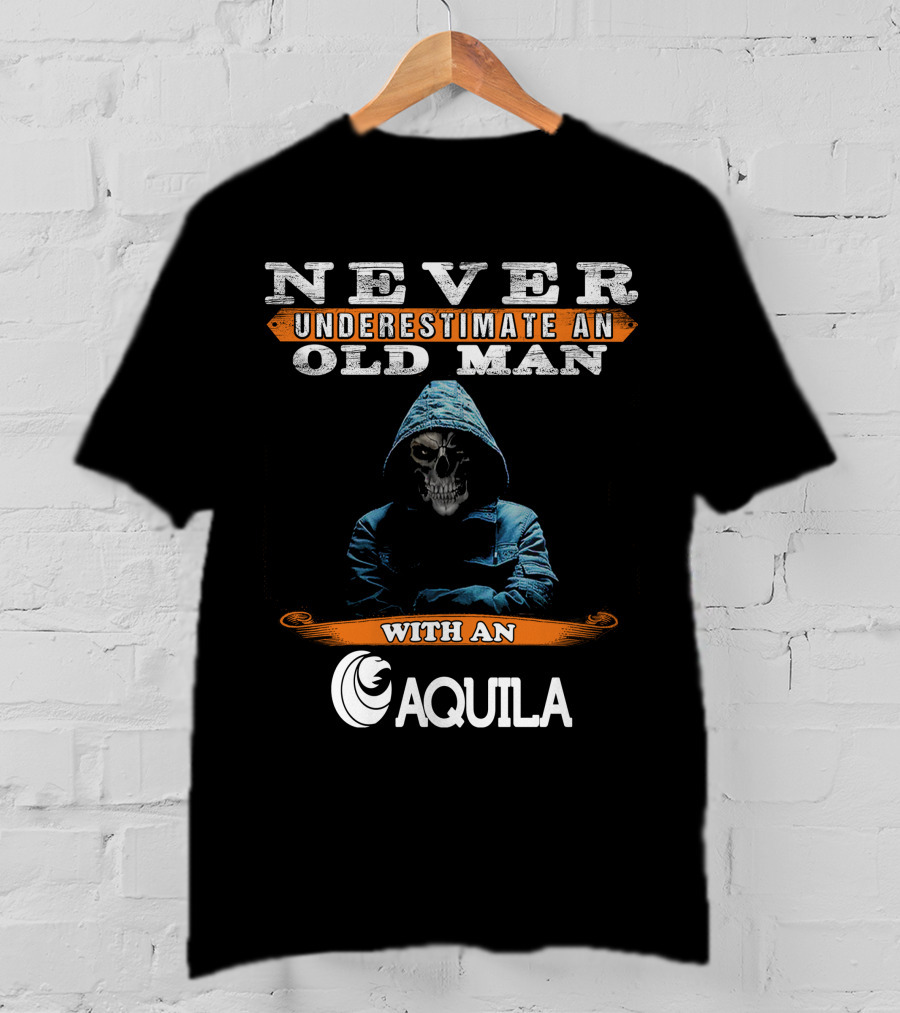 NEVER UNDERESTIMATE AN OLD MAN WITH AN AQUILA T-Shirt
