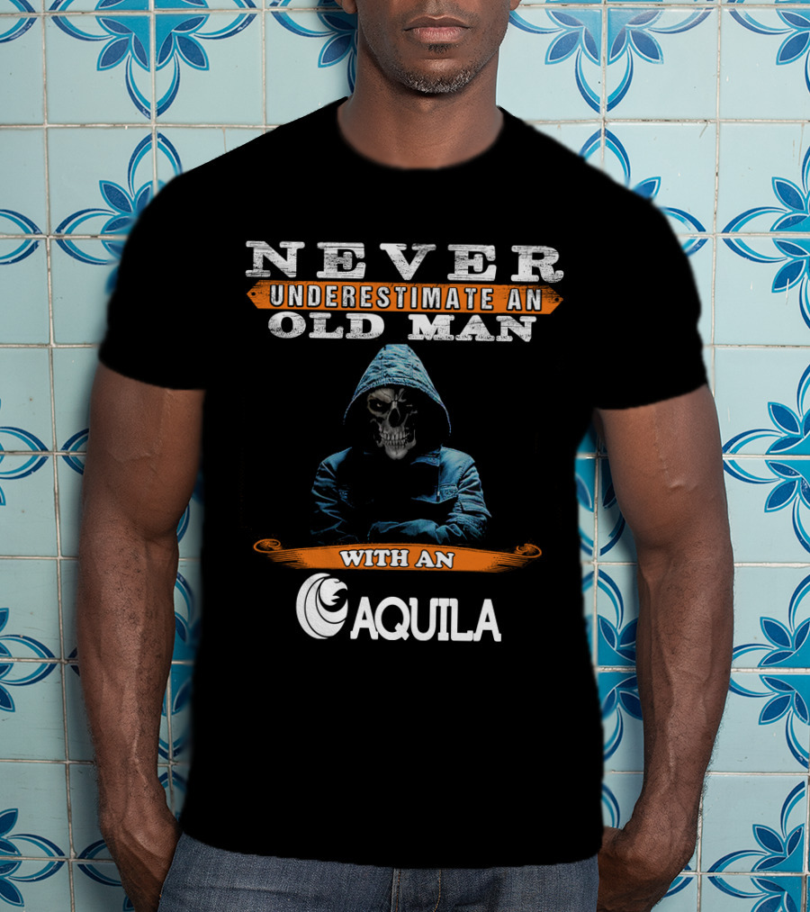 NEVER UNDERESTIMATE AN OLD MAN WITH AN AQUILA T-Shirt