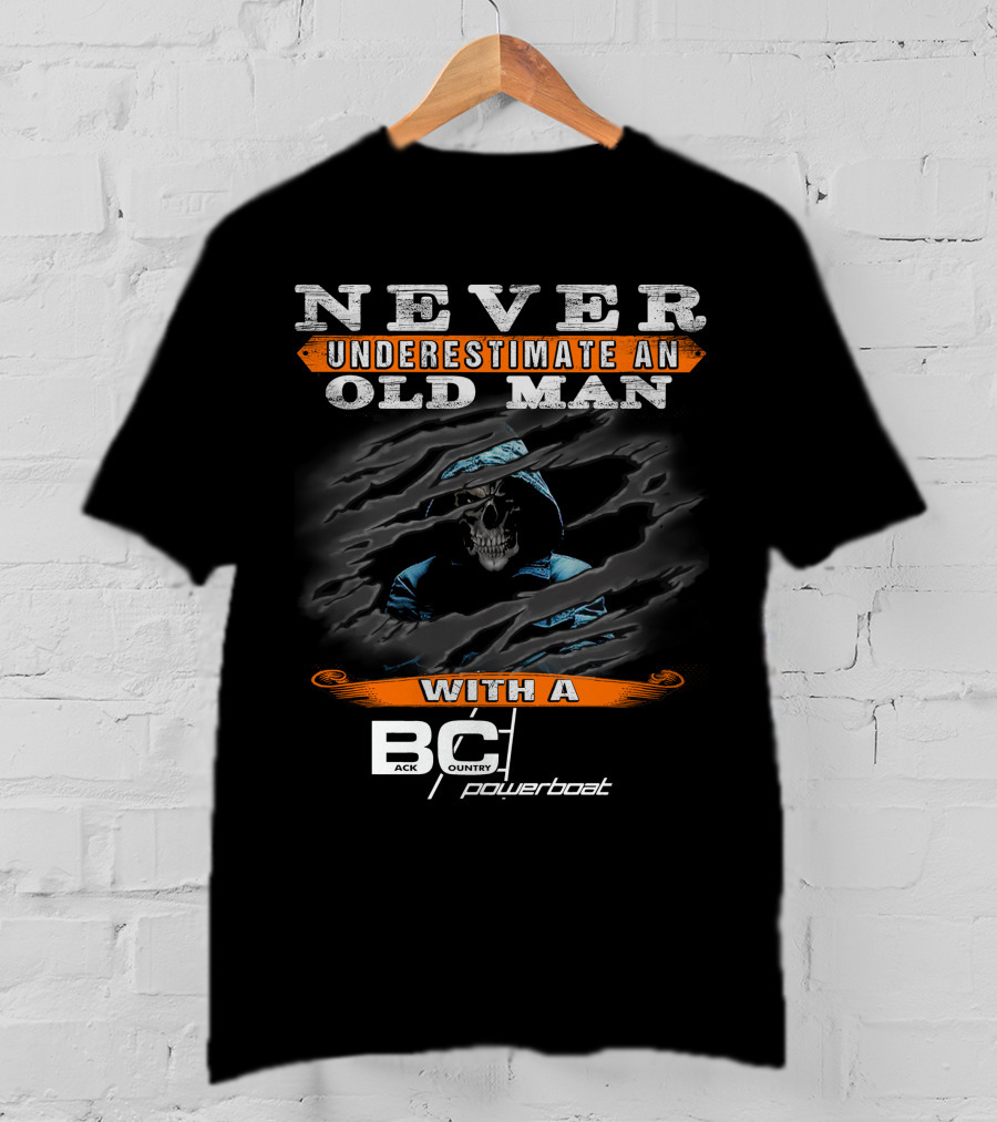 NEVER UNDERESTIMATE AN OLD MAN WITH A BACKCOUNTRY POWERBOAT T-Shirt