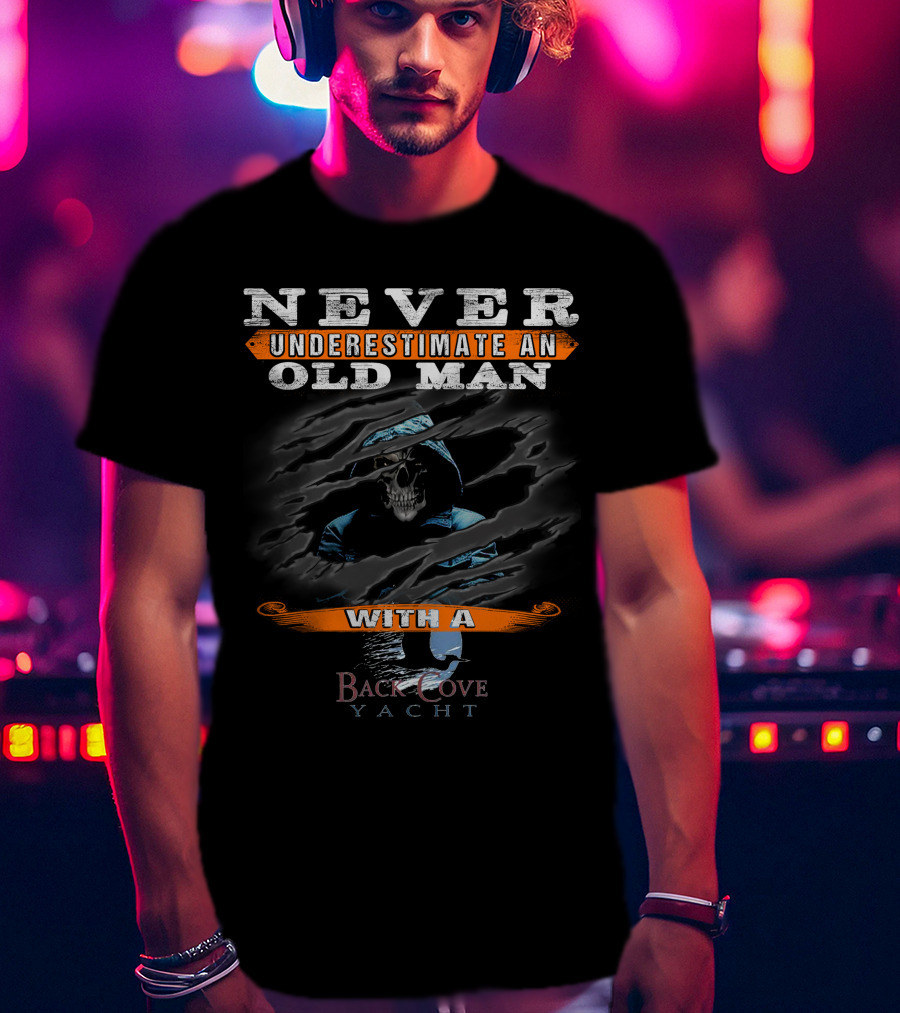 NEVER UNDERESTIMATE AN OLD MAN WITH A BACK COVE YACHT T-Shirt