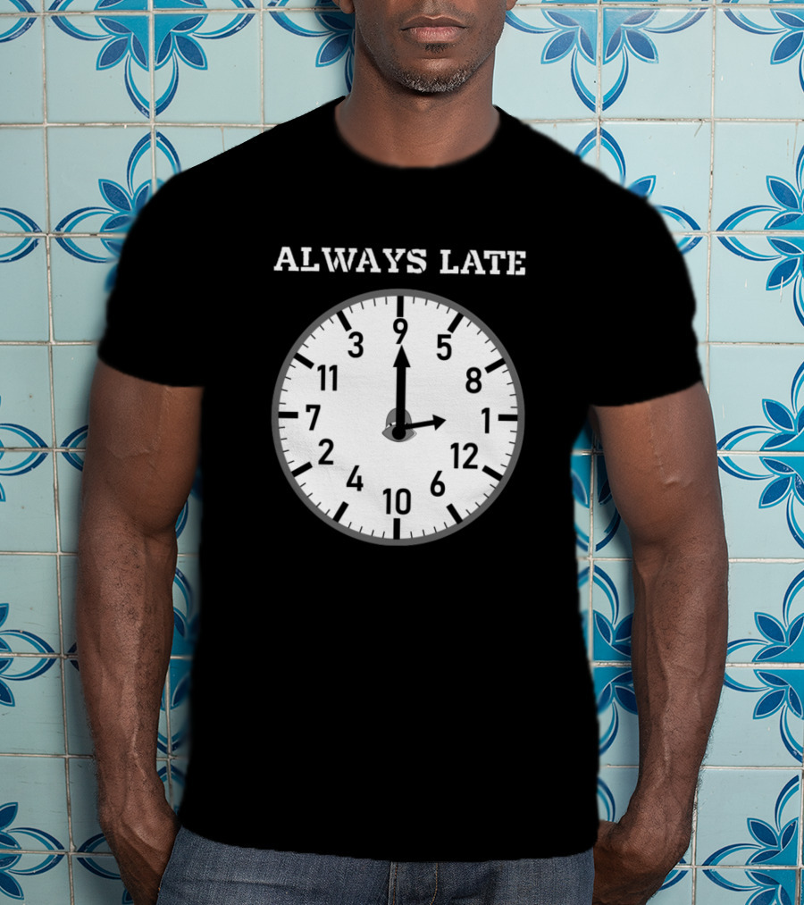 Always Late Clock Image With Classic Numerals T-Shirt