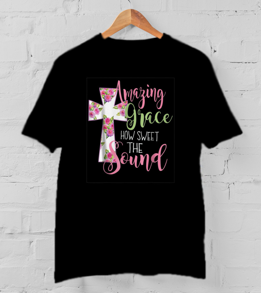 Amazing Grace Cross How Sweet The Sound Christian T-Shirt