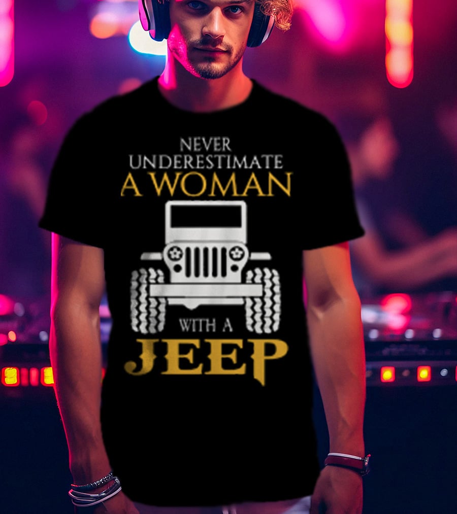 Never Underestimate A Woman With A Jeep T-Shirt