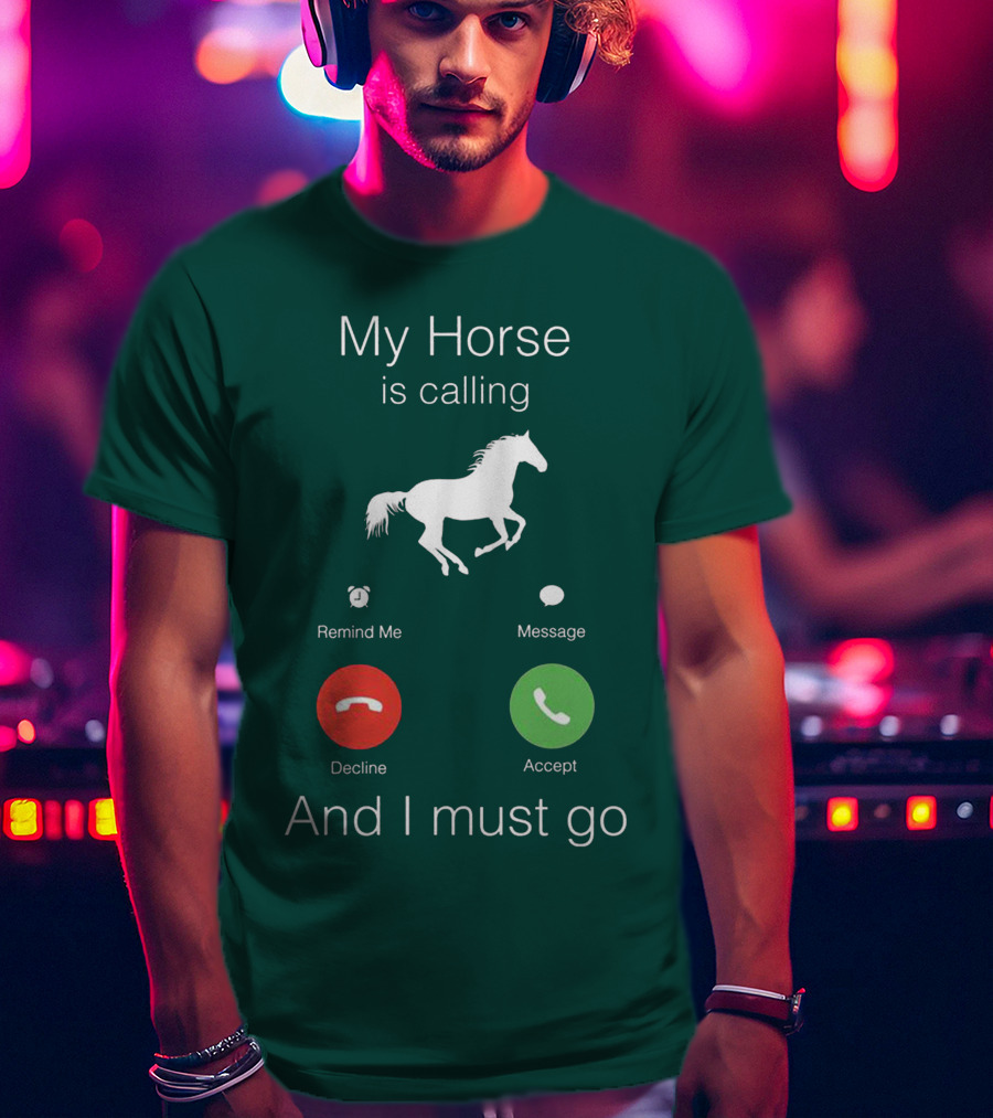 My Horse Is Calling And I Must Go T-Shirt