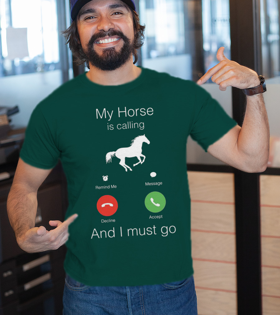 My Horse Is Calling And I Must Go T-Shirt