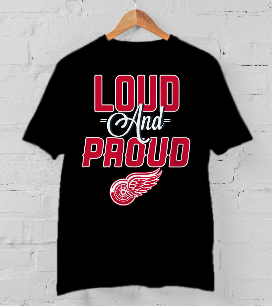 Loud And Proud Detroit Red Wings T-Shirt