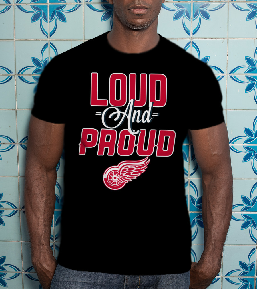Loud And Proud Detroit Red Wings T-Shirt