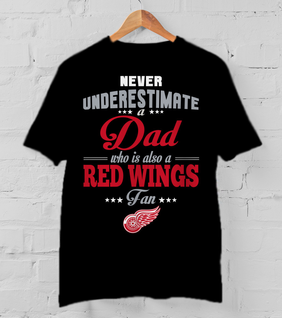 Never Underestimate A Dad Who Is Also A Red Wings Fan T-Shirt