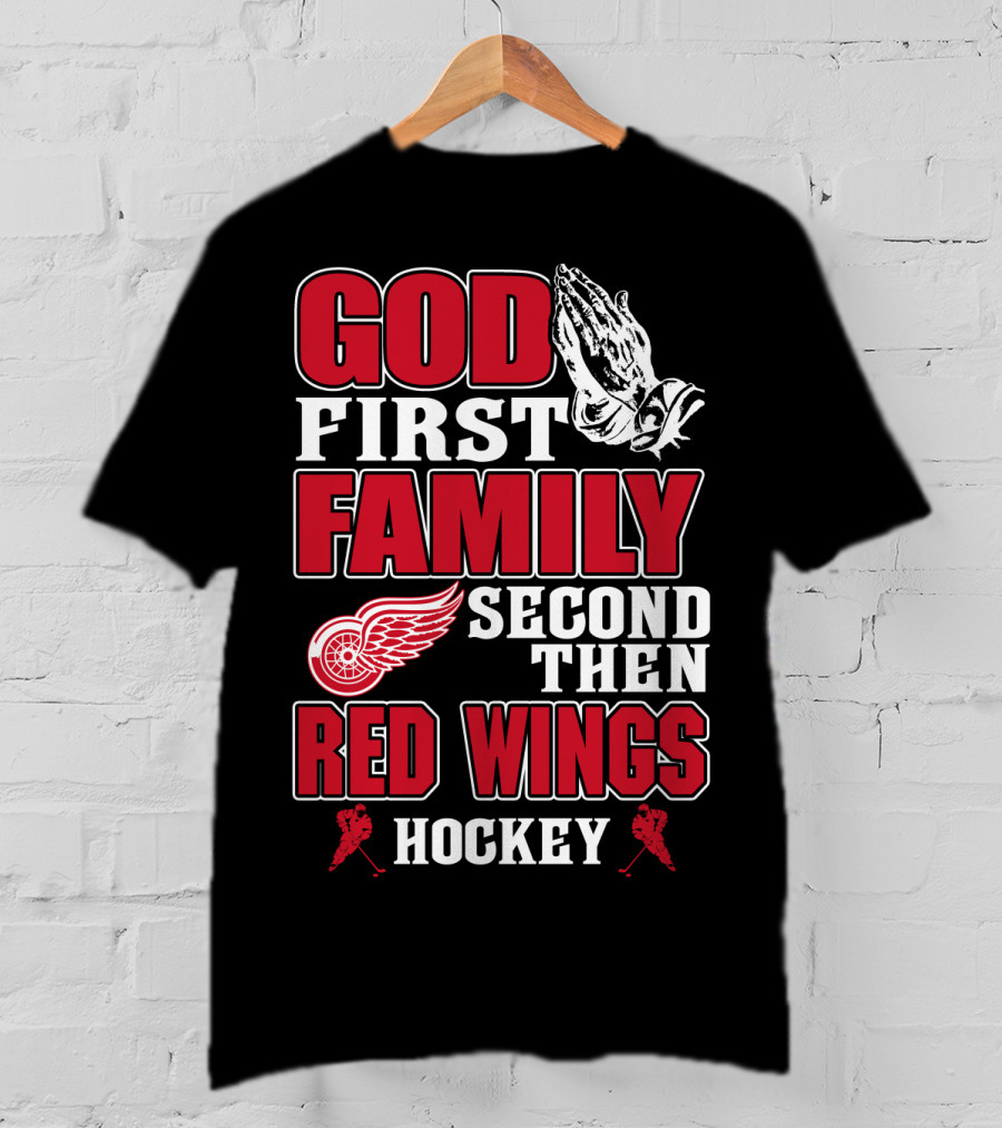 God First Family Second Then Red Wings Hockey T-Shirt