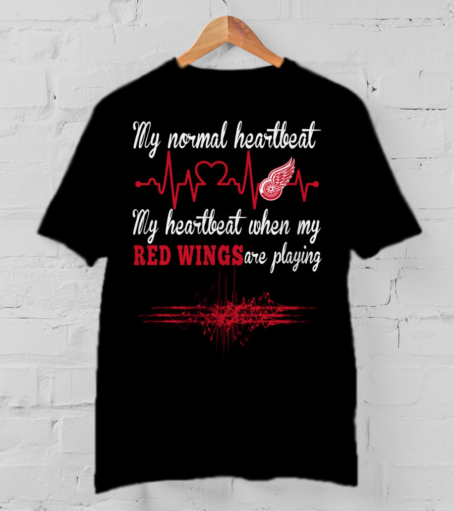 My Normal Heartbeat My Heartbeat When My Red Wings Are Playing T-Shirt