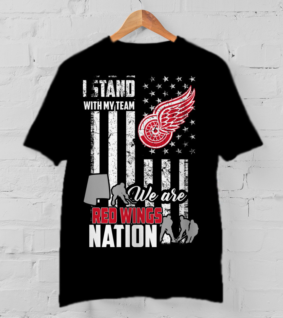 I Stand With My Team We Are Red Wings Nation Detroit Red Wings T-Shirt